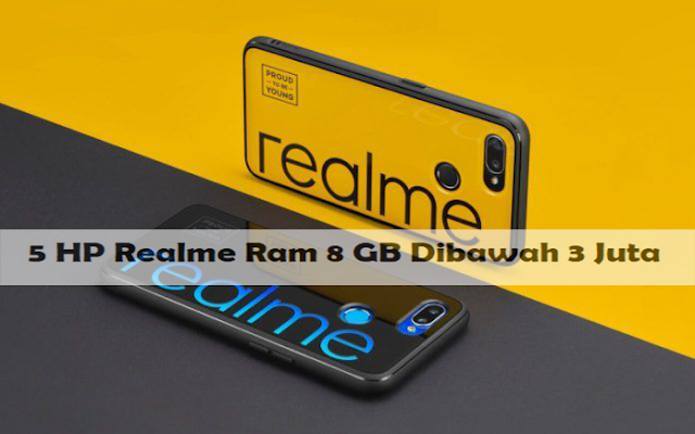 Daftar 5 HP Realme Ram 8 GB Dibawah 3 Juta