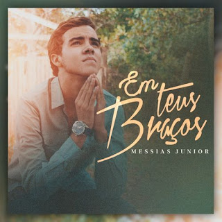 Baixar Música Gospel Em Teus Braços - Messias Junior Mp3