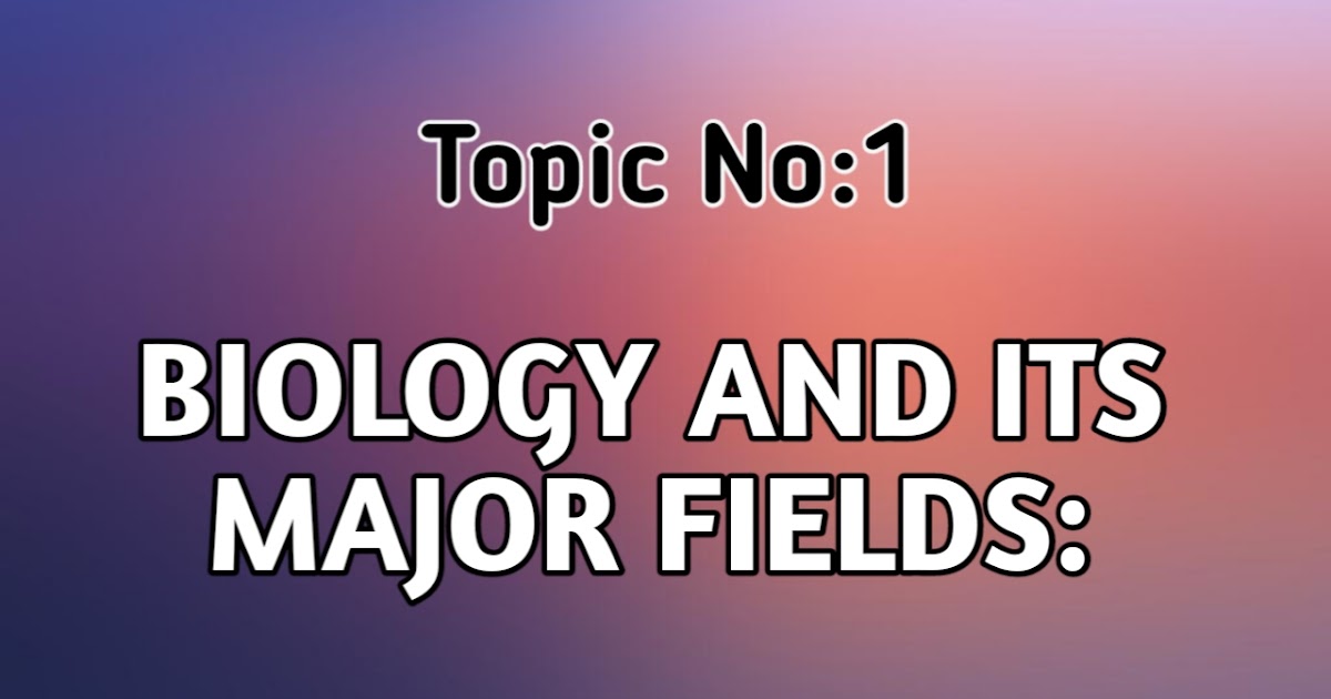 Biology and its Major Fields