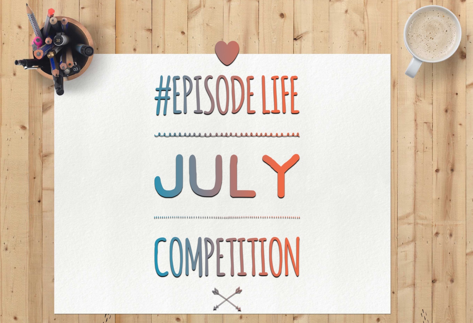 EPISODE LIFE JULY COMPETITION!