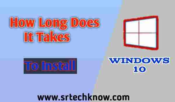 How Long Does It Take To Install Windows 10