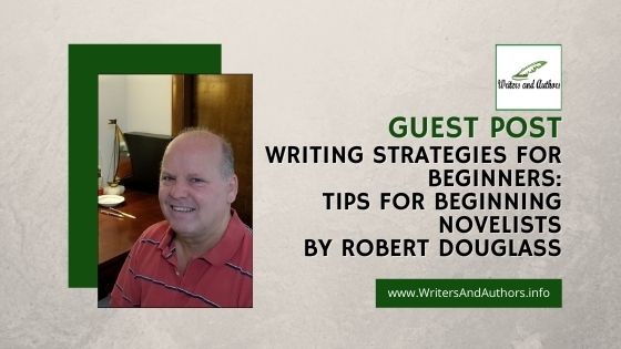 Writing Strategies For Beginners Tips for Beginning Novelists  Guest Post By Robert Douglass