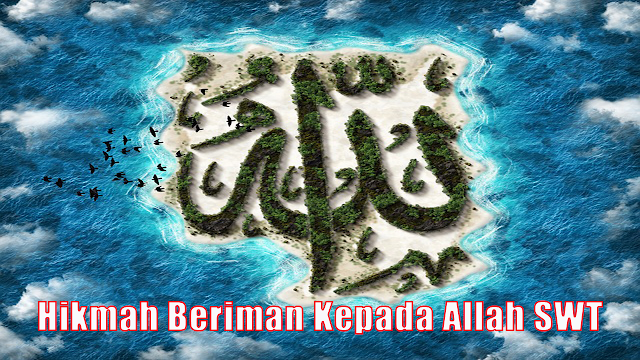 Hikmah Beriman Kepada Allah SWT