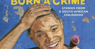 Book Review: Born A Crime (Stories From A South African Childhood) - Trevor Noah