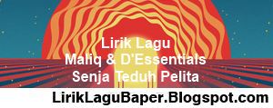 Lirik Lagu Maliq & D'Essentials - Senja Teduh Pelita - Kumpulan Lirik