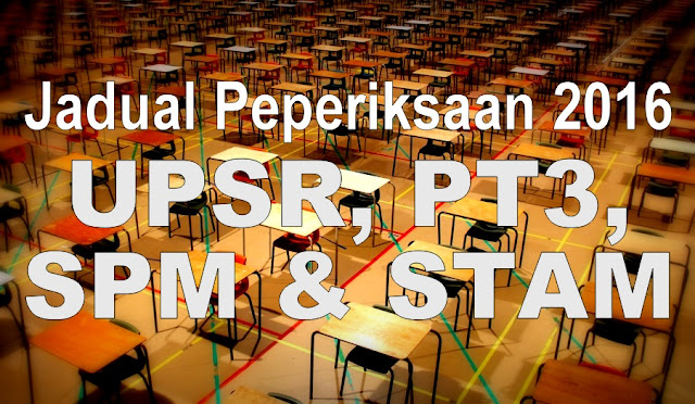 Jadual Peperiksaan UPSR, PT3, SPM, PAV & STAM 2017