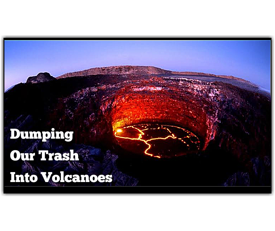 What if we dump our trash into volcanoes tipsandfactz