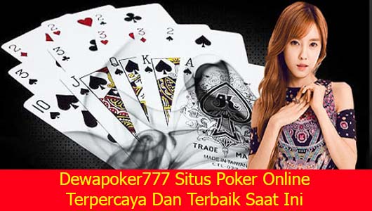 Dewapoker777 Situs Poker Online Terpercaya Dan Terbaik Saat Ini