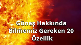Güneş Hakkında Bilmemiz Gereken 20 Özellik Güneş Hakkında Bilmemiz Gereken 20 Özellik