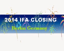 2014 IFA closing and the roundup of latest releases
