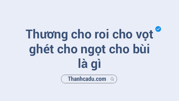 thuong cho roi cho vot la gi,thuong cho roi cho vot che,thuong cho roi cho vot tieng trung la gi,yeu thi cho roi cho vot,suy nghi cua em ve thuong cho roi cho vot,vot la gi,thuong cho roi cho vot ung hay sai,roi vot la gi,yeu cho roi cho vot,quan iem thuong cho roi cho vot,thuong cho roi cho vot la gi,thuong cho roi cho vot ung hay sai,co nen thuong cho roi cho vot,suy nghi cua em ve thuong cho roi cho vot,thuong cho roi cho vot ghet cho ngot cho bui tieng anh la gi,thuong cho roi cho vot che