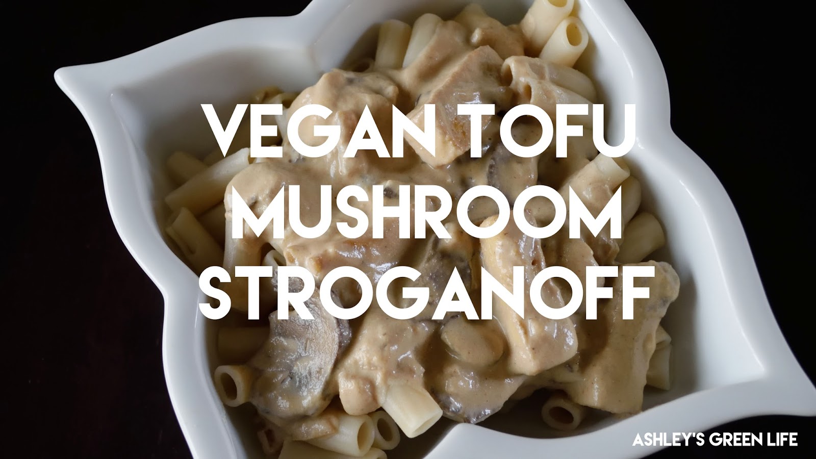 Ashley&amp;#39;s Green Life: Vegan Tofu Mushroom Stroganoff