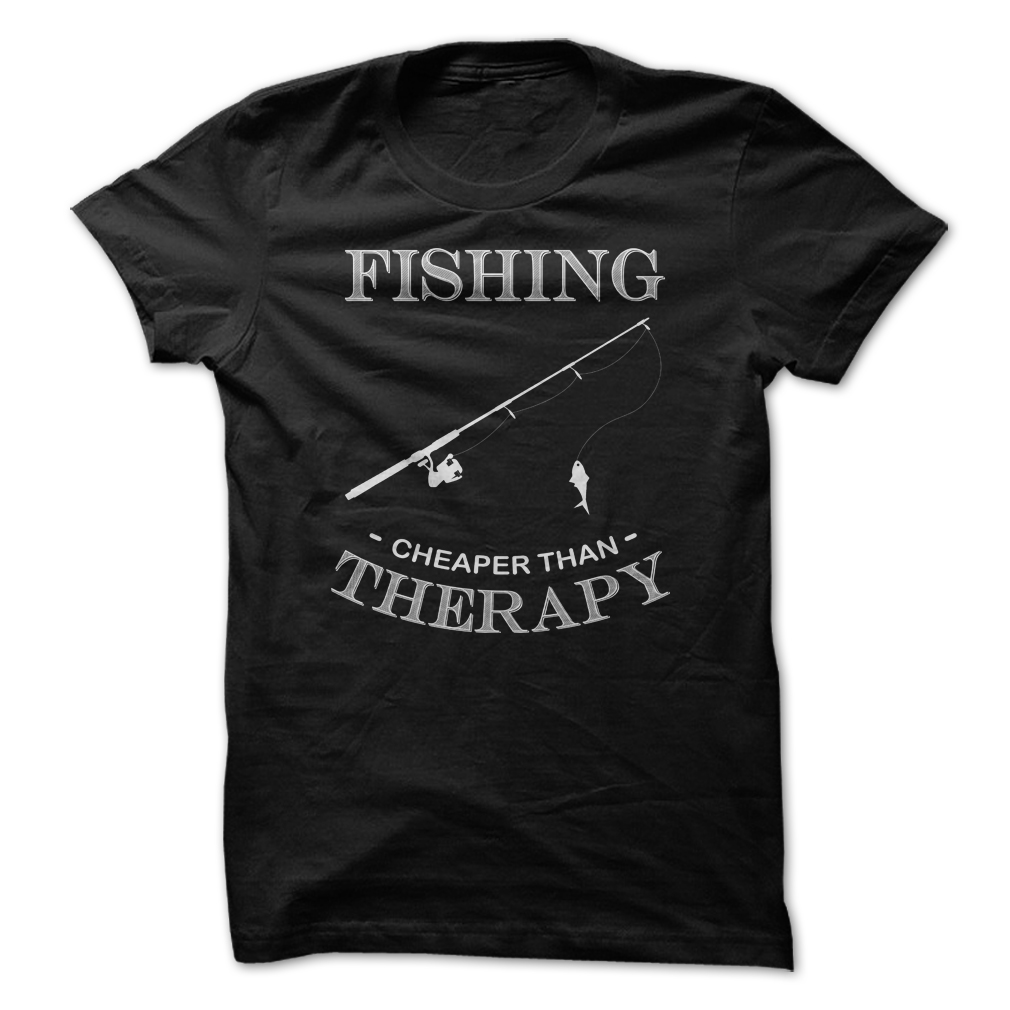 Fishing Is Cheaper Than Therapy T Shirt And Hoodie | Funny Fishing Shirts