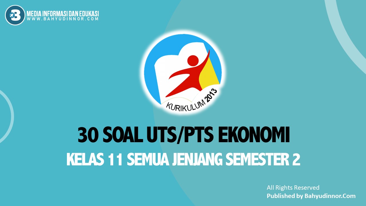 30 Teladan Soal Uts Pts Ekonomi Sma Ma Kelas 11 Semester 2 Kurikulum 2013 Beserta Kunci Balasan Bahyudinnor Com Portal Informasi Terbaru Tutorial Tips Triks Aplikasi Bisnis Youtube Blogging Pendidikan Teknologi Review Dan