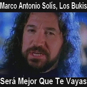 Marco Antonio Solís, Los Bukis – Sera Mejor Que Te Vayas