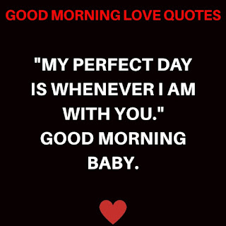 My Perfect Day is Whenever I am with You. Good Morning Baby.