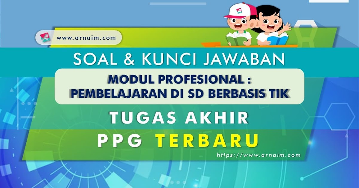 Tugas Akhir PPG 2020/2021 Soal dan Kunci Jawaban Tugas Tugas Akhir PPG 2020/2021 Soal dan Kunci Jawaban Tugas