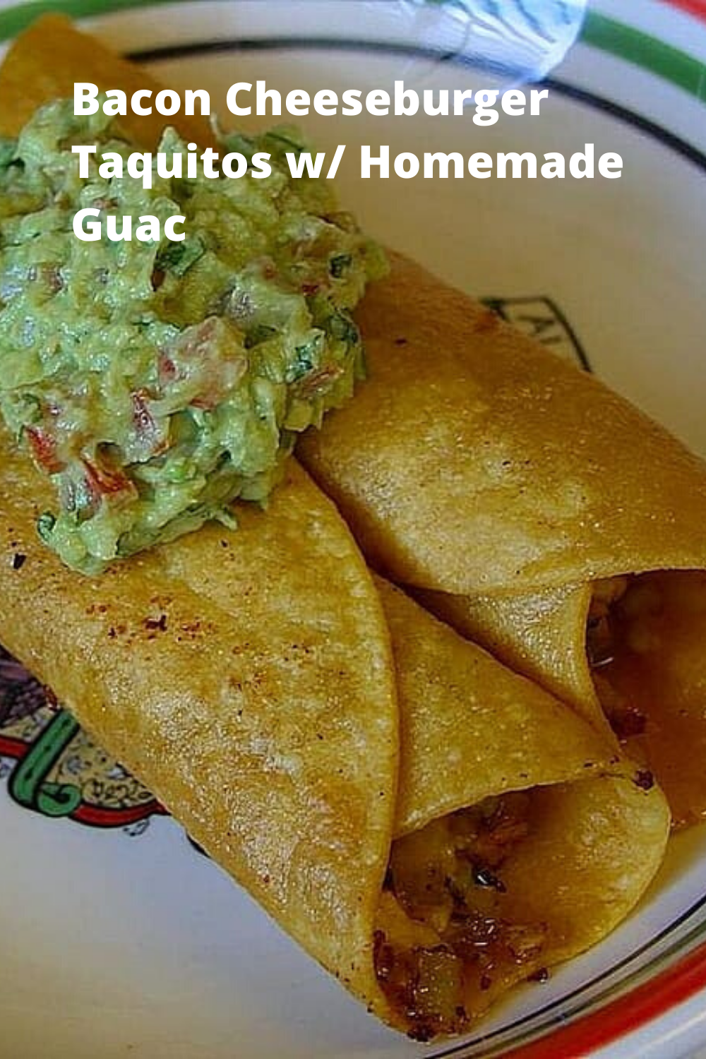 Bacon Cheeseburger Taquitos w/ Homemade Guac