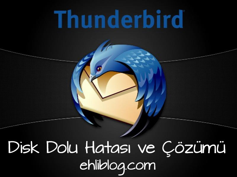 Thunderbird Disk Dolu Hatası ve Çözümü Thunderbird Disk Dolu Hatası ve Çözümü