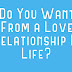 Do You Want From a Love Relationship In Life?
