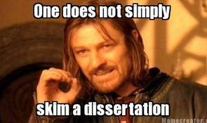 One does not simply skim a dissertation.