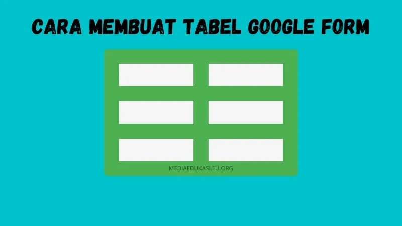 Cara Membuat Tabel di Google Form