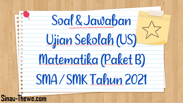 Soal Jawaban Ujian Sekolah Matematika Sma Smk Tahun 2021 Paket B Sinau Thewe Com