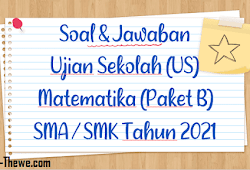 Soal Jawaban Ujian Sekolah Matematika Sma Smk Tahun 2021 Paket A Sinau Thewe Com