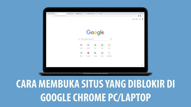 Cara Membuka Situs Yang Diblokir di Google Chrome PC/Laptop