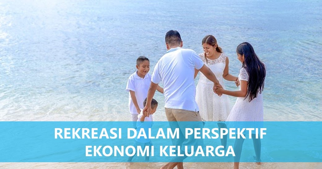 Rekreasi Dalam Perspektif Ekonomi Keluarga Dzikri Khasnudin