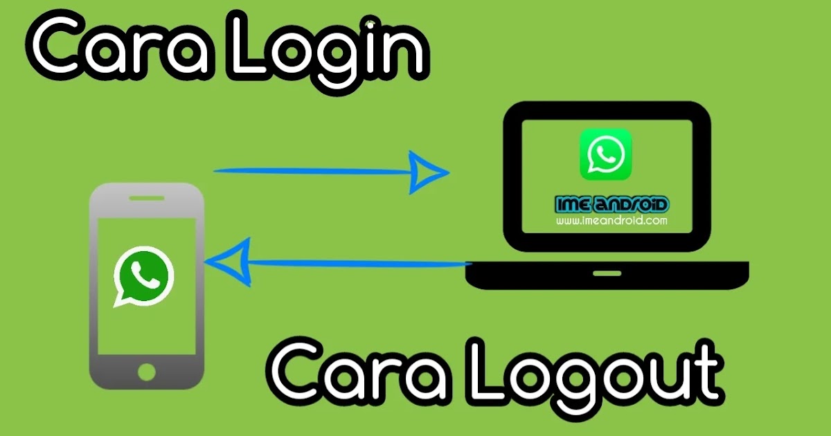 Cara masuk dan Keluar WhatsApp di PC (Login dan Logout WA Web) - IME