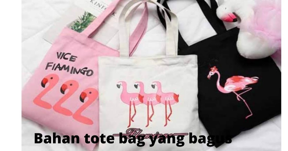 4 Bahan Tote Bag yang Bagus, penting untuk diketahui! Seputar