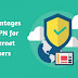 Advantages of VPN for Internet Users