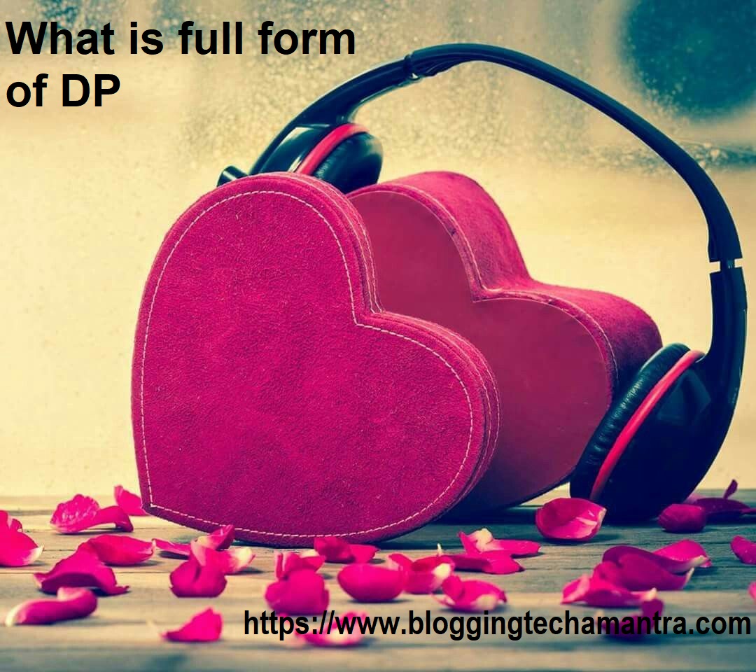What is Full Form of DP Full Information Blogging Techmantra