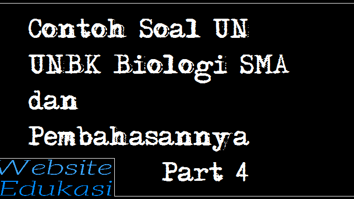Contoh Soal Un Unbk Biologi Sma Ma Dan Pembahasannya Part 4 Website Edukasi