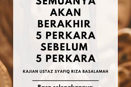 Semuanya Akan Berakhir 5 Perkara Sebelum 5 Perkara Kajian