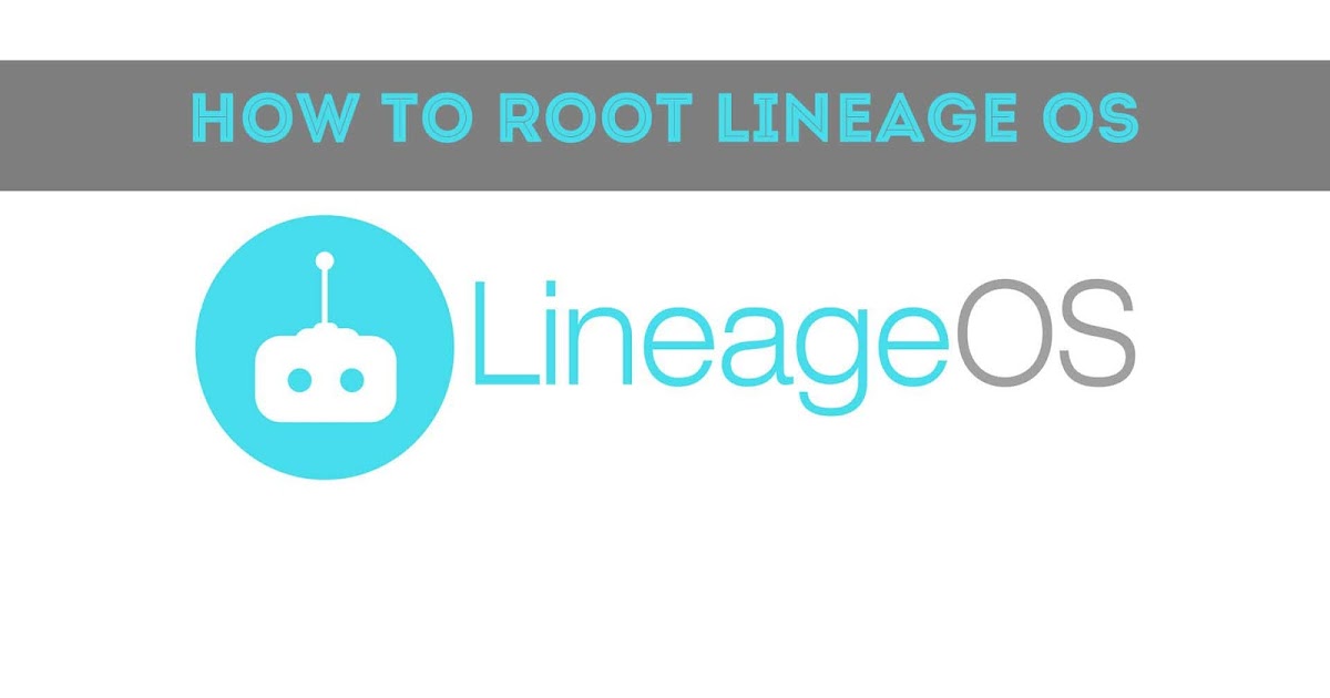 Lineage root. Lineage os 17. lineage os 17.1. lineage os 15. lineage os 15.1.