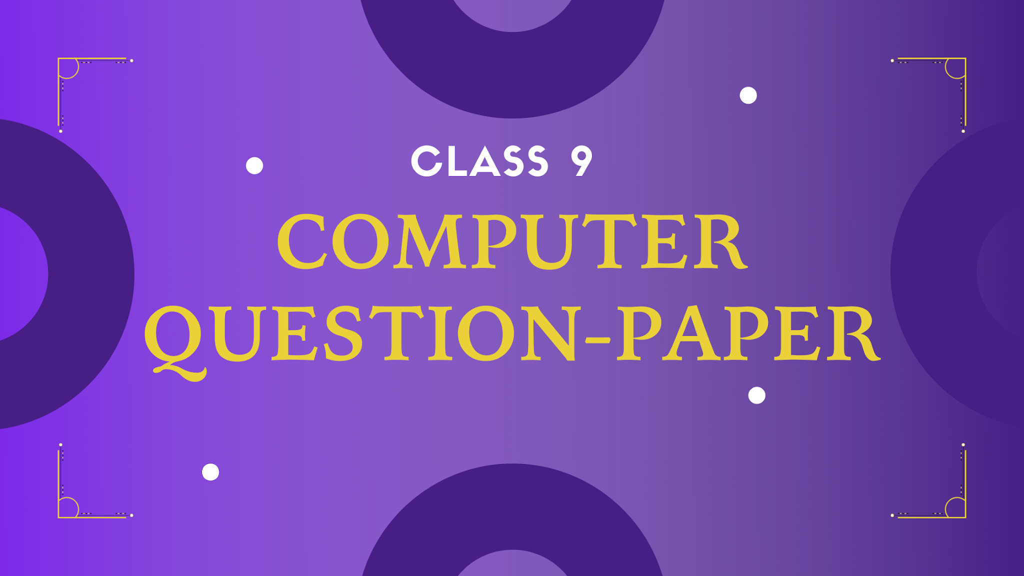 COMPUTER QUESTION PAPERS FOR CLASS 9