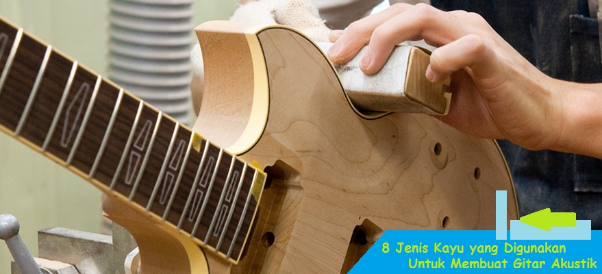 8 Jenis Kayu  yang Digunakan Untuk  Membuat Gitar  Akustik 
