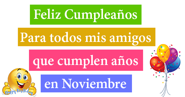 🥳 Feliz Cumpleaños para todas las personas nacidas en Noviembre