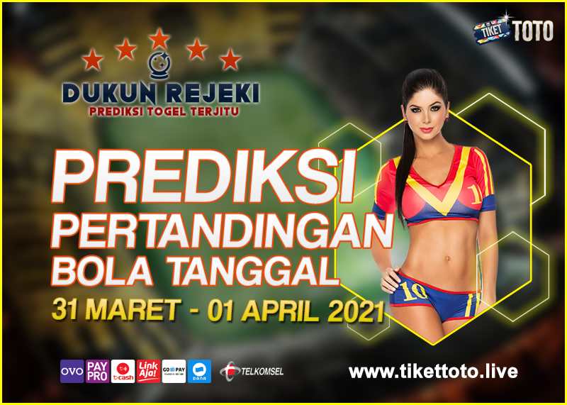 PREDIKSI PERTANDINGAN BOLA 31 MARET – 01 APRIL 2021