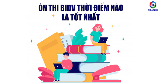 Ôn Thi BIDV Thời Điểm Nào Là Tốt Nhất