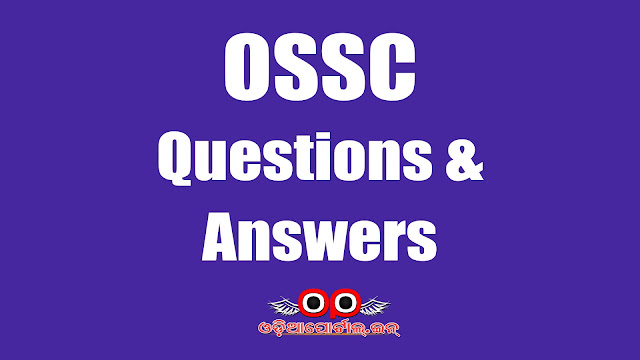 The following are Questions with Answers from the exam of  Block Social Security Officer (Prelims) conducted by Odisha Staff Selection Commission (OSSC) on 24th November, 2019. general knowledge, science, mathematics