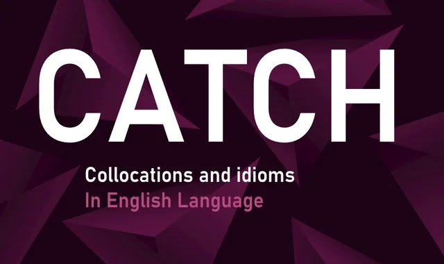 Collocation and idioms of CATCH with examples
