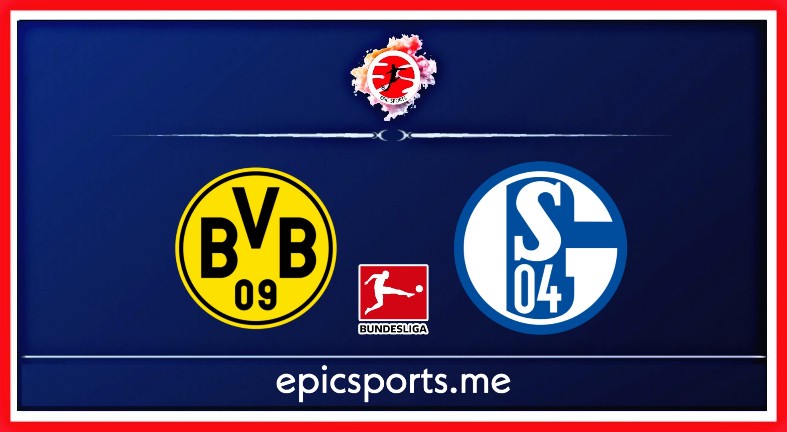 Dortmund vs Schalke ; Match Preview, Schedule & Live info