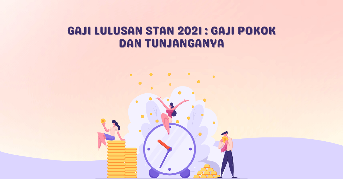 Gaji Lulusan STAN 2021 Gaji Pokok dan Tunjanganya Zona