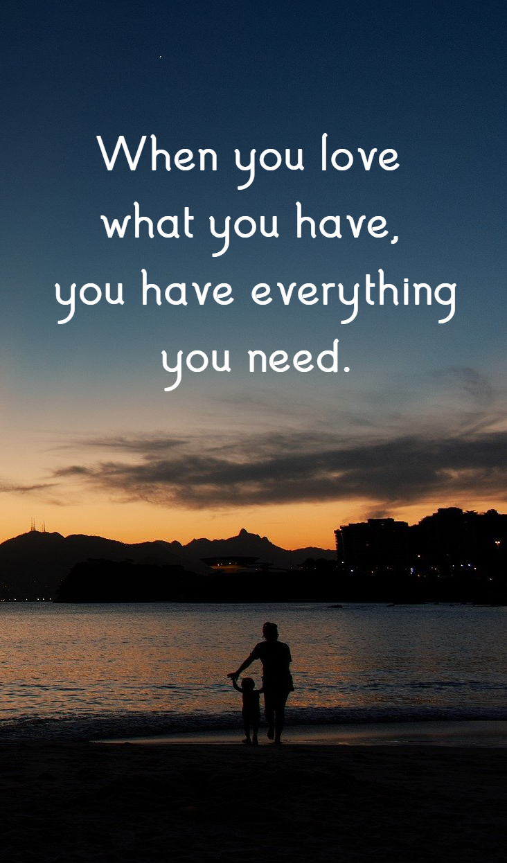 Love What You Have Quotes Loving What We Have Quote | Motivational Quotes