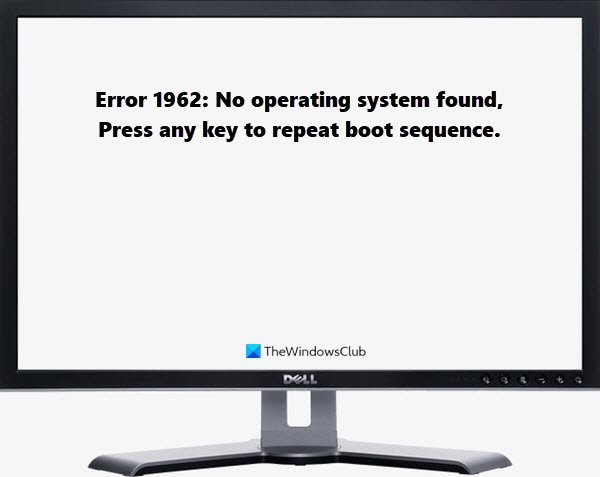 エラー1962：オペレーティングシステムが見つかりません。任意のキーを押して起動シーケンスを繰り返します。