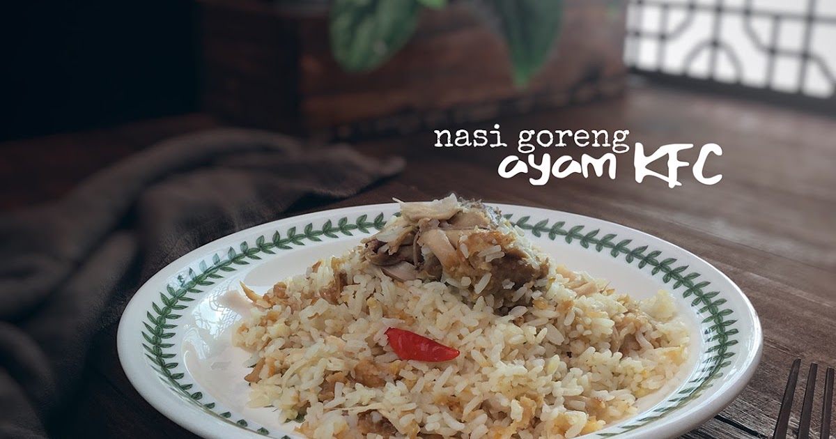 Resepi Nasi Goreng Ayam KFC Viral  Blog Sihatimerahjambu