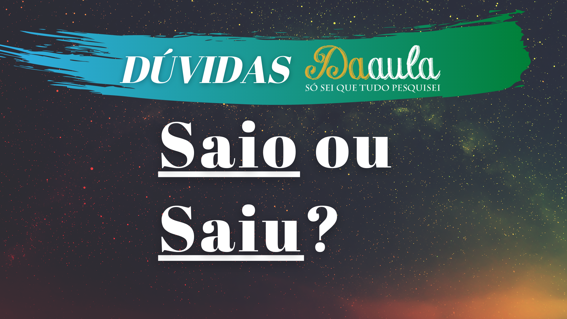 Qual a forma correta: Saiu ou Saio?